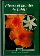 Fleurs Et Plantes De Tahiti - Herman Et Celhay 1989 - Album Cartonné 150 P Tout Couleur - 13,5 X 18,5 Cm - Outre-Mer
