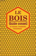 Le Bois Guide Conseil Le Choisir, L'embellir, L'entretenir. - Collectif - 1994 - Do-it-yourself / Technical