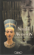 VIOLAINE VANOYEKE - Nefertiti Et Akhenaton - La Belle Est Venue - Roman - 2002 - Michel Lafon  - 325 Pages - Históricos