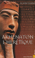 ALAIN DARNE - AKHENATON L'HERETIQUE - Roman - 1999 - Anne Carrière  - 478 Pages - Históricos