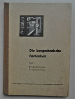 Essen 1950 Die Bergmännische Facharbeit Teil 1 Herausgegeben Im Auftrage Der Deutschen Kohlenbergbau-Leitung. - Autres & Non Classés