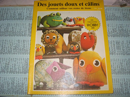 Des Jouets Doux Et Câlins, Comment Utiliser Vos Restes De Tissus - Hobby, 1985 - Other
