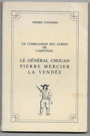 LE GENERAL CHOUAN PIERRE MERCIER - La VENDEE -1978 -Un Compagnon Peu Connu De Cadoudal - Pierre COCHARD - Sin Clasificación