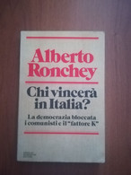 CHI VINCERà IN ITALIA ? LA DEMOCRAZIA BLOCCATA I COMUNISTI E IL FATTORE K -RONCHEY - Società, Politica, Economia