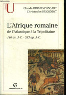 L'Afrique Romaine De L'Atlantique à La Tropolitaine 146 Av. J.C- 533 Ap. J.. - Briand Ponsart- Hugoniot Christophe - 200 - Histoire