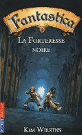 Fantastica Tome IV : La Forteresse Noire De Kim Wilkins (2010) - Fantastici