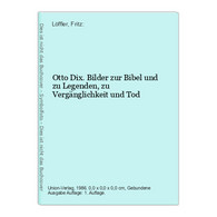 Otto Dix. Bilder Zur Bibel Und Zu Legenden, Zu Vergänglichkeit Und Tod - Sonstige & Ohne Zuordnung