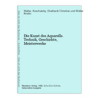 Die Kunst Des Aquarells. Technik, Geschichte, Meisterwerke - Andere & Zonder Classificatie