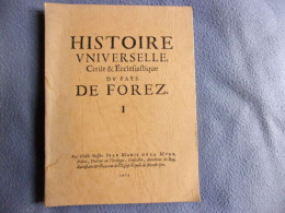 Histoire Universelle Civile Et Ecclésiastique Du Pays Du Forez Tome 1 - Unclassified