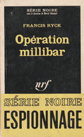 Francis RYCK - Opération Millibar -  SERIE NOIRE Espionnage (Gallimard - Collect. Dir. Par M Duhamel) - N° 999 - Unclassified