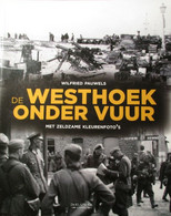 (1940-1945) De Westhoek Onder Vuur - Door Wilfried Pauwels - Met Zeldzame Kleurenfoto's - 2013 - War 1914-18