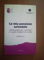 LA MIA PENSIONE AZIENDALE -GUIDA PRATICA PER I LAVORATORI -R. BRUNI -FIBA SERVIC - Società, Politica, Economia