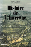 HISTOIRE DE L'AUVERGNE - Jean Anglade - Hachette - Auvergne