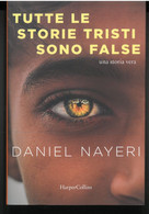 TUTTE LE STORIE TRISTI SONO FALSE DI DANIEL NAYERI  EDITORE HARPER COLINS STAMPA 2021 PAGINE 365 DIMENSIONI CM 21x14 COP - Classiques