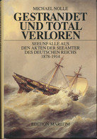Gestrandet Und Total Verloren. Seeunfälle Aus Den Akten Der Seeämter Des Deutschen Reichs 1878-1914. H/B. Autor: Michael - Seepost & Postgeschichte