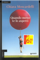 QUANDO MENO TE LO ASPETTI DI CHIARA MOSCARDELLI  EDITORE GIUNTI STAMPA 2017 PAGINE 263 DIMENSIONI CM 19,5x12,5 COPERTINA - Classic