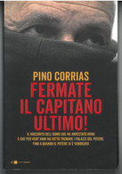 FERMATE IL CAPITANO ULTIMO DI PINO CORRIAS  EDITORE CHIARELETTERE STAMPA 2019 PAGINE 232 DIMENSIONI CM 22x12 COPERTINA M - Classic