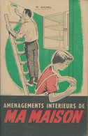 Aménagements Intérieus De Ma Maison De R. Gazel (1956) - Bricolage / Technique