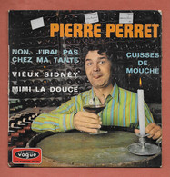 Disque Vinyle 45 Tours : PIERRE  PERRET :  Voir Les 4 Titres Des Chansons..Scan B  : Voir 2 Scans - Humour, Cabaret