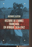 Histoire De L'armée Française En Afrique 1830-1962 - Clayton Anthony - 1994 - Français