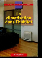 La Climatisation Dans L'habitat - Les Metiers Du Batiment : CAP BEP BAC PRO - Bossard Mickael - 2005 - Bricolage / Technique