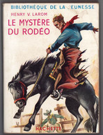 Hachette - Bibliothèque De La Jeunesse Avec Jaquette - Henry V. Larom - "Le Mystère Du Rodéo" - 1954 - #Ben&BJanc - Bibliothèque De La Jeunesse