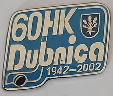 MHK Dubnica Nad Váhom 1942 - 2002 Ice Hockey Club Slovakia  PINS A10/2 - Sports D'hiver