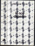 AILLEURS ET DEMAIN "  LE NOIR DESSEIN "  PHILIP JOSE FARMER DE 1985 AVEC 470 PAGES - Robert Laffont