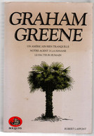 Graham Greene : 3 Romans En Bouquins : Un Américain Bien Tranquille - Le Facteur Humain - Notre Agent à La Havane - Anciens (avant 1960)