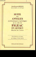 Suite Des Annales Ecclésiastiques Et Politiques De La Ville De Figeac En Querci Diocèse De Cahors. - Debons Jean-Françoi - Midi-Pyrénées