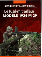 LE FUSIL MITRAILLEUR MODELE 1924 M 29  PAR J. HUON - Français