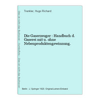 Die Gaserzeuger : Handbuch D. Gaserei Mit U. Ohne Nebenproduktengewinnung. - Techniek