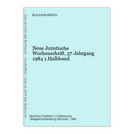 Neue Juristische Wochenschrift, 37.Jahrgang 1984 1.Halbband - Droit