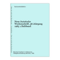 Neue Juristische Wochenschrift, 38.Jahrgang 1985 1.Halbband - Droit