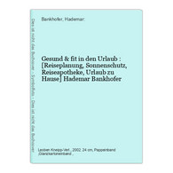 Gesund & Fit In Den Urlaub : [Reiseplanung, Sonnenschutz, Reiseapotheke, Urlaub Zu Hause] - Gezondheid & Medicijnen