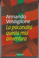 LA PSICANALISI QUESTA MIA AVVENTURA DI ARMANDO VERDIGLIONE EDITORE SPIRALI STAMPA 1997 PAGINE 192 DIMENSIONI CM 23x15 CO - Klassiekers