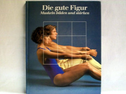 Die  Gute Figur : Muskeln Bilden Und Stärken - Sport