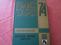 FRANCE TAPIS 74 -Catalogue Collection Générale Carpettes - 328 Pages Dont 50% Illustrées - Teppiche & Wandteppiche