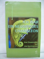 Ich War Ein Neugieriges Chamäleon : Drei Frauenrollen Auf Drei Kontinenten. - Sonstige & Ohne Zuordnung