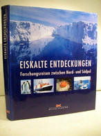 Eiskalte Entdeckungen. Forschungsreisen Zwischen Nord- Und Südpol. - Sonstige & Ohne Zuordnung