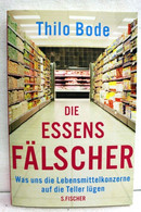 Die Essensfälscher. Was Uns Die Lebensmittelkonzerne Auf Die Teller Lügen. - Sonstige & Ohne Zuordnung