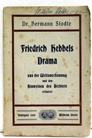 Friedrich Hebbels Drama, Aus Der Weltanschauung Und Den Hinweisen Des Dichters Erläutert - Sonstige & Ohne Zuordnung