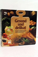 Gesund Und Delikat : 300 Delikate Rezepte Nach D. Neuesten Stand Der Mazola-Ernährungsforschung. - Essen & Trinken