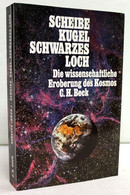 Scheibe, Kugel, Schwarzes Loch : Die Wissenschaftliche Eroberung Des Kosmos. - Sonstige & Ohne Zuordnung