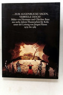 ... Zum Augenblicke Sagen, Verweile Doch! : Theaterarbeit Für Köln Unter Der Leitung Von Jürgen Flimm 1979 Bis - Théâtre & Danse