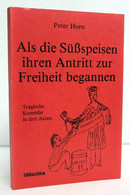 Als Die Süßspeisen Ihren Antritt Zur Freiheit Begannen. Tragische Komödie In Drei Akten. - Theater & Dans