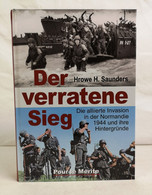 Der Verratene Sieg. Die Alliierte Invasion In Der Normandie 1944 Und Ihre Hintergründe. - 4. Neuzeit (1789-1914)