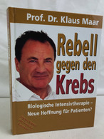 Rebell Gegen Den Krebs : Biologische Intensivtherapie - Neue Hoffnung Für Patienten? - Santé & Médecine