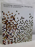 Moulding, Assembling, Designing: Ceramics In Architecture - Architektur
