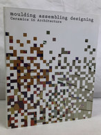 Moulding, Assembling, Designing: Ceramics In Architecture - Architecture